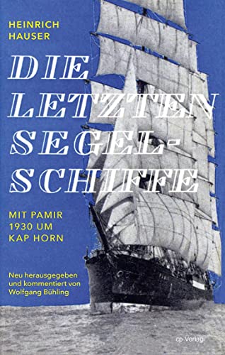 Die letzten Segelschiffe: Mit Pamir 1930 um Kap Horn von ConferencePoint Verlag