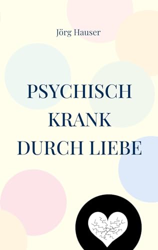 Psychisch krank durch Liebe von BoD – Books on Demand