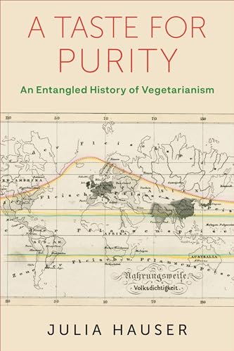 A Taste for Purity: An Entangled History of Vegetarianism (Columbia Studies in International and Global History) von Columbia University Press