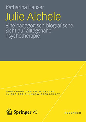 Julie Aichele: Eine pädagogisch-biografische Sicht auf alltagsnahe Psychotherapie (Forschung und Entwicklung in der Erziehungswissenschaft) von VS Verlag für Sozialwissenschaften
