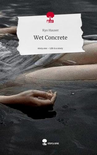 Wet Concrete. Life is a Story - story.one von story.one publishing