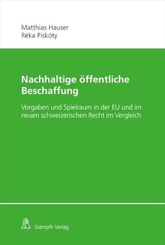 Nachhaltige öffentliche Beschaffung: Vorgaben und Spielraum in der EU und im neuen schweizerischen Recht im Vergleich