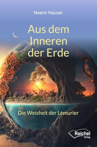Aus dem Inneren der Erde: Die Weisheit der Lemurier Aus dem Inneren der Erde: Die Weisheit der Lemurier von Reichel Verlag