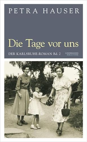 Die Tage vor uns: Der Karlsruhe-Roman Bd. 2 (Lindemanns Bibliothek)