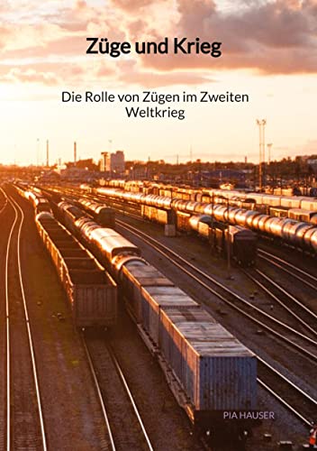 Züge und Krieg - Die Rolle von Zügen im Zweiten Weltkrieg