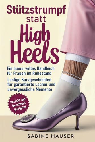Stützstrumpf statt High Heels: Ein humorvolles Handbuch für Frauen im Ruhestand: Lustige Kurzgeschichten für garantierte Lacher und unvergessliche ... spannenden Geschichten für Jungen und Mädchen von Impuls Verlag