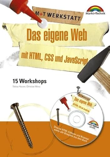 Das eigene Web mit HTML, CSS und JavaScript - M+T Werkstatt . 15 Workshops von Markt+Technik