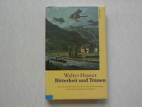 Bitterkeit und Tränen. Szenen der Auswanderung aus dem Tal der Linth und die Ausschaffung des heimatlosen Samuel Fässler nach Amerika.
