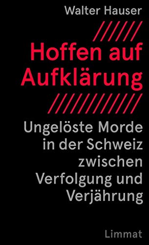 Hoffen auf Aufklärung: Ungelöste Morde in der Schweiz zwischen Verfolgung und Verjährung