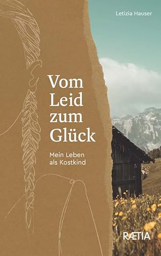 Vom Leid zum Glück: Mein Leben als Kostkind von Edition Raetia