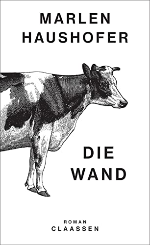 Die Wand: Roman | Eine Frau, weite Natur und die große Einsamkeit: Das Hauptwerk der vielfach ausgezeichneten Autorin (Marlen Haushofer: Die gesammelten Romane und Erzählungen, Band 3) von Claassen-Verlag