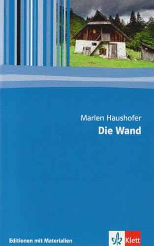 Die Wand: Textausgabe mit Materialien Klasse 11-13: Textausgabe mit Materialien.11. bis 13. Klasse (Editionen für den Literaturunterricht)