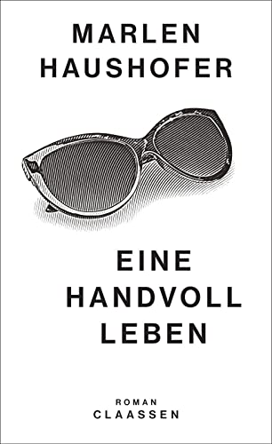 Eine Handvoll Leben: Roman | Der erste Roman der großen österreichischen Autorin - neu herausgegeben und kommentiert (Marlen Haushofer: Die gesammelten Romane und Erzählungen, Band 1) von Claassen-Verlag