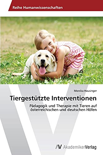 Tiergestützte Interventionen: Pädagogik und Therapie mit Tieren auf österreichischen und deutschen Höfen