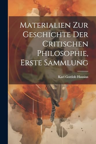 Materialien zur Geschichte der Critischen Philosophie, erste Sammlung von Legare Street Press