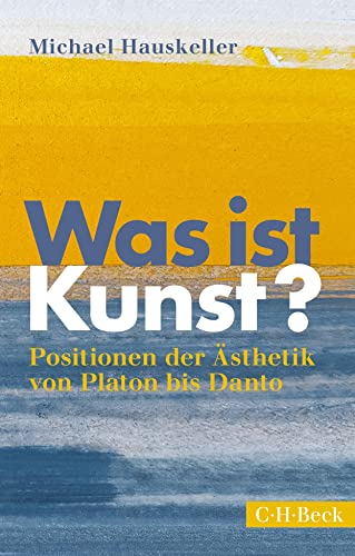 Was ist Kunst?: Positionen der Ästhetik von Platon bis Danto (Beck Paperback) von C.H.Beck