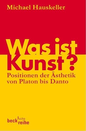 Was ist Kunst?: Positionen der Ästhetik von Platon bis Danto
