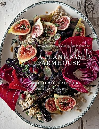 Plant-based Farmhouse: Wholefood Recipes from My House on the Hill von Murdoch Books