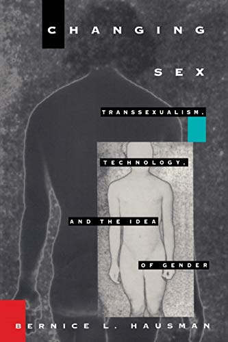 Changing Sex: Transsexualism, Technology, and the Idea of Gender von Duke University Press