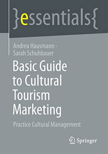 Basic Guide to Cultural Tourism Marketing: Practice Cultural Management (essentials) von Springer VS