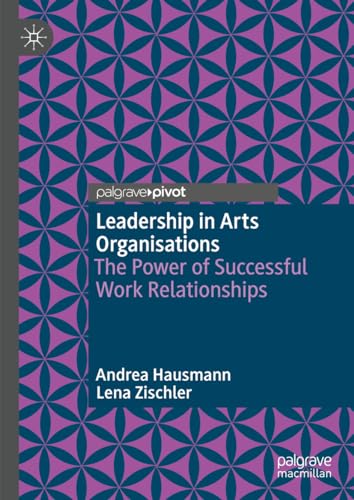 Leadership in Arts Organisations: The Power of Successful Work Relationships von Palgrave Macmillan