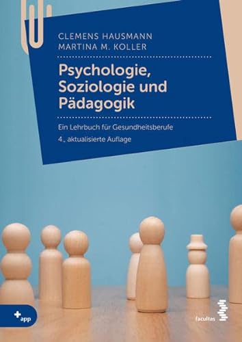 Psychologie, Soziologie und Pädagogik: Ein Lehrbuch für Gesundheitsberufe von Facultas