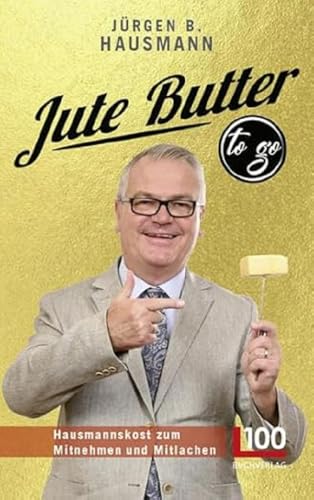 Jute Butter to go: Hausmannskost zum Mitnehmen und Mitlachen | Humorvolle Anekdoten direkt aus dem Leben