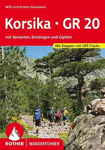 Korsika GR 20: mit Varianten, Einstiegen und Gipfeln. Alle Etappen mit GPS-Tracks (Rother Wanderführer) von Rother Bergverlag