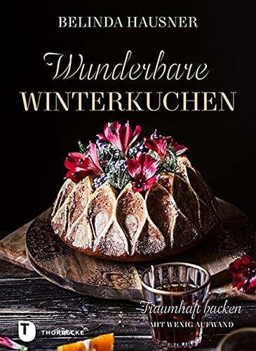 Wunderbare Winterkuchen: Traumhaft backen mit wenig Aufwand von Thorbecke Jan Verlag