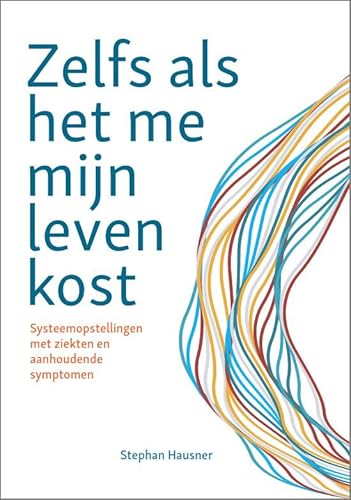 Zelfs als het me mijn leven kost: systeemopstellingen met ziekten en aanhoudende symptomen von Uitgeverij Het Noorderlicht