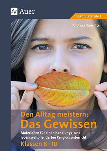 Den Alltag meistern - Das Gewissen: Materialien für einen handlungs- und lebenswelt- orientierten Religionsunterricht Klassen 8-10 von Auer Verlag i.d.AAP LW