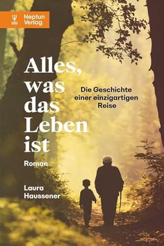 Alles, was das Leben ist: Die Geschichte einer einzigartigen Reise. Roman