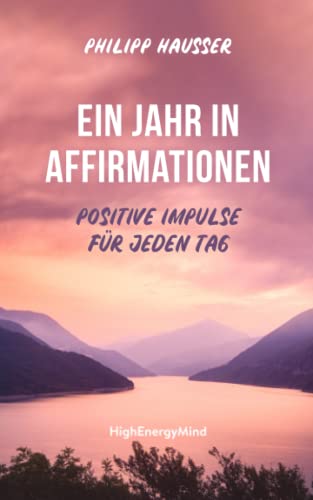 Ein Jahr in Affirmationen: Positive Impulse für jeden Tag von Independently published