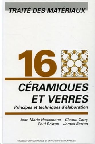 Traité des Matériaux : Tome 16, Céramiques et verres : principes et techniques d'élaboration: Traité des matériaux - Volume 16