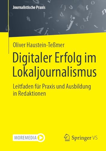 Digitaler Erfolg im Lokaljournalismus: Leitfaden für Praxis und Ausbildung in Redaktionen (Journalistische Praxis)