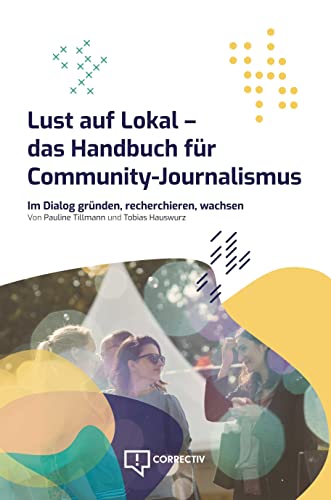 Lust auf Lokal: Das Handbuch für Community-Journalismus von CORRECTIV