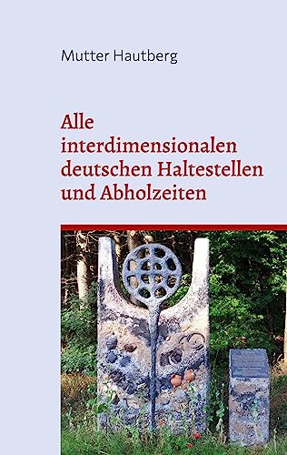 Alle interdimensionalen deutschen Haltestellen und Abholzeiten: Dieses Buch ist gleichzeitig ein Ticket Alle interdimensionalen deutschen Haltestellen und Abholzeiten: Dieses Buch ist gleichzeitig ein Ticket