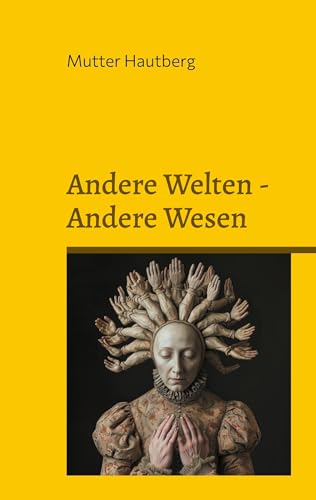 Andere Welten - Andere Wesen: Hellseherin öffnet Blick in andere Dimensionen von BoD – Books on Demand