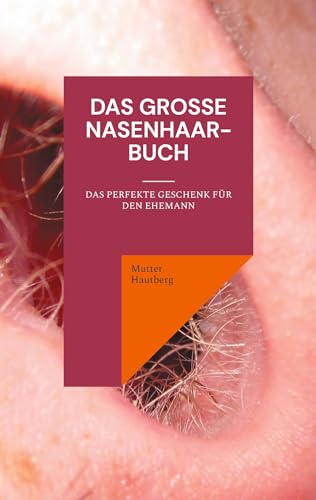 Das große Nasenhaarbuch: Das perfekte Geschenk für den Ehemann von BoD – Books on Demand