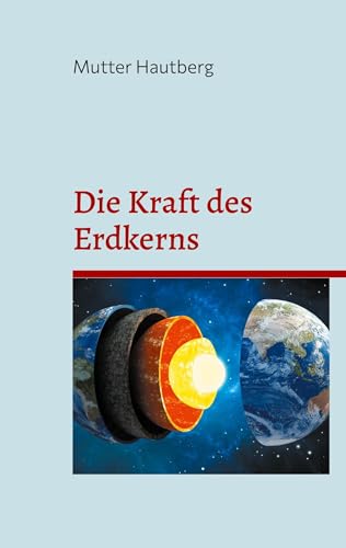 Die Kraft des Erdkerns: Kernphasen, Heilungen und galaktische Energien von BoD – Books on Demand