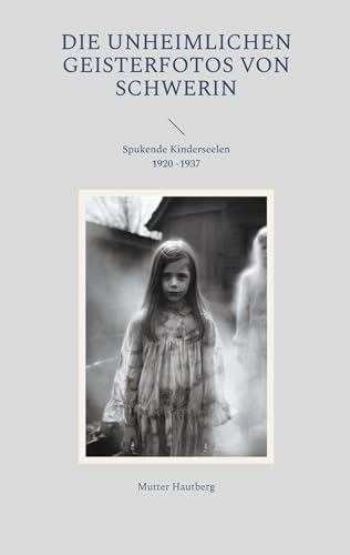 Die unheimlichen Geisterfotos von Schwerin: Spukende Kinderseelen 1920 -1937