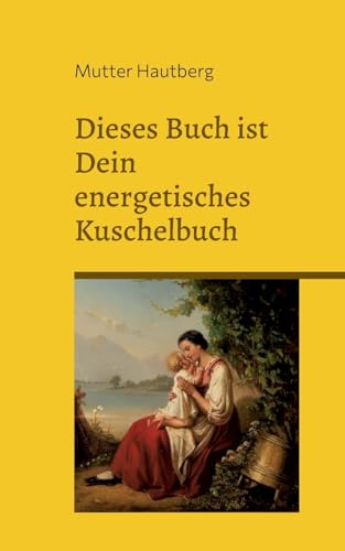 Dieses Buch ist ein energetisches Kuschelbuch: Fühl Dich buchgeherzt von Mutterliebe