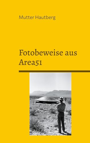 Fotobeweise aus Area51: Außerirdische Wesen und ihre Technologie von BoD – Books on Demand