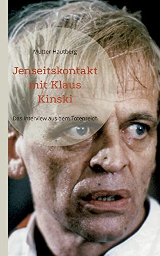 Jenseitskontakt mit Klaus Kinski: Das Interview aus dem Totenreich von Books on Demand