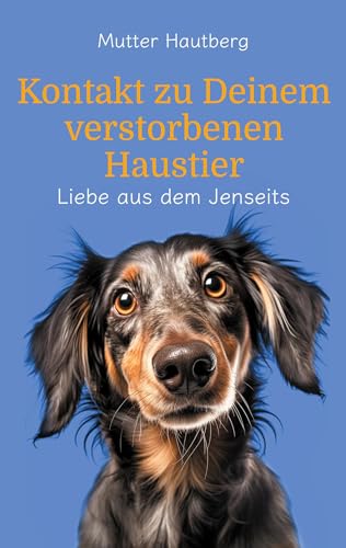 Kontakt zu Deinem verstorbenen Haustier: Liebe aus dem Jenseits