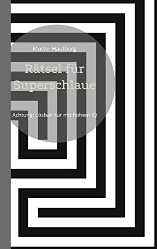 Rätsel für Superschlaue: Achtung: Lösbar nur mit hohem IQ von Books on Demand GmbH