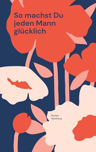 So machst Du jeden Mann glücklich: Die Beziehung wird für immer halten von BoD – Books on Demand