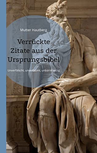 Verrückte Zitate aus der Ursprungsbibel: Unverfälscht, unverblümt, unbarmherzig von Books on Demand
