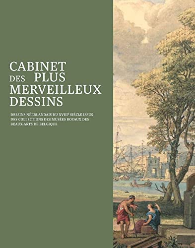 Cabinet des plus merveilleux dessins: Dessins néerlandais du XVIIIe siècle issus des collections des Musées royaux von SNOECK GENT