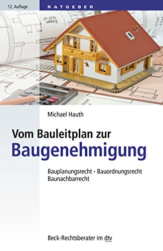 Vom Bauleitplan zur Baugenehmigung: Bauplanungsrecht, Bauordnungsrecht, Baunachbarrecht (Beck-Rechtsberater im dtv)